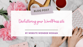 Decluttering Your WordPress Website: 5 Great strategies To Follow