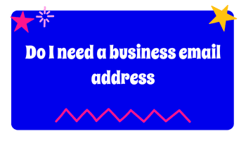 Do I need a business email address?