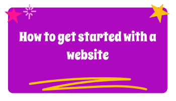 How to Get Started with a Website (Without the Overwhelm!)