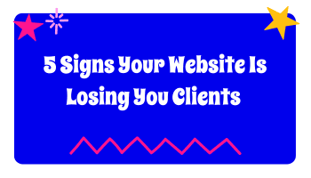 5 Signs Your Website Is Losing You Clients (And How to Fix It)