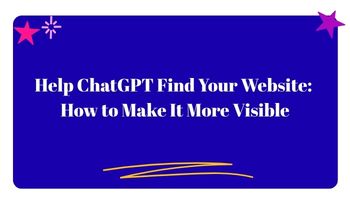 Help ChatGPT Find Your Website: How to Make It More Visible