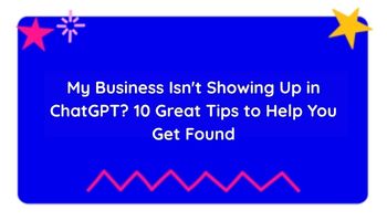 My Business Isn't Showing Up in ChatGPT? 10 Great Tips to Help You Get Found is written in white on a blue background